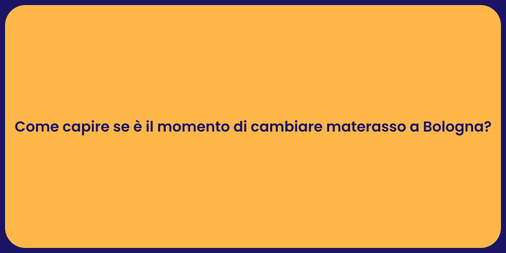 Come capire se è il momento di cambiare materasso a Bologna?