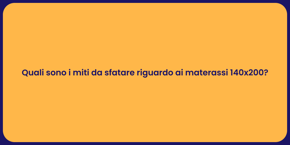 Quali sono i miti da sfatare riguardo ai materassi 140x200?