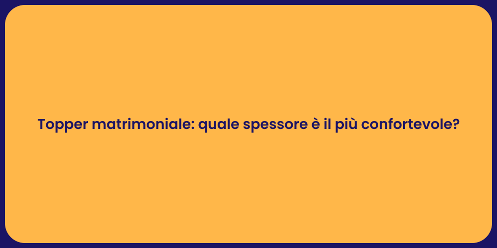 Topper matrimoniale: quale spessore è il più confortevole?