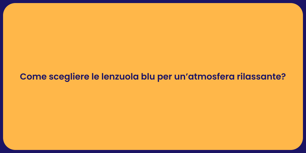 Come scegliere le lenzuola blu per un’atmosfera rilassante?