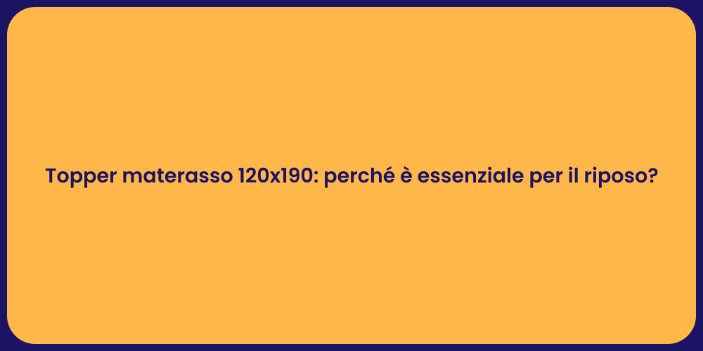 Topper materasso 120x190: perché è essenziale per il riposo?