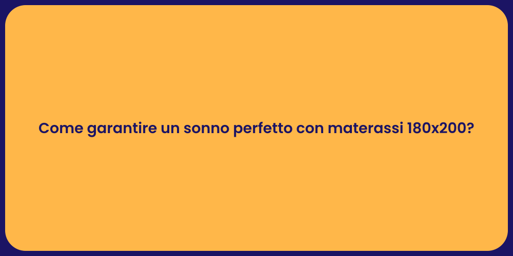 Come garantire un sonno perfetto con materassi 180x200?