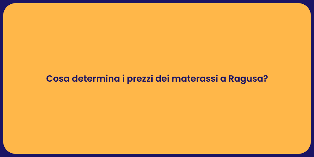 Cosa determina i prezzi dei materassi a Ragusa?