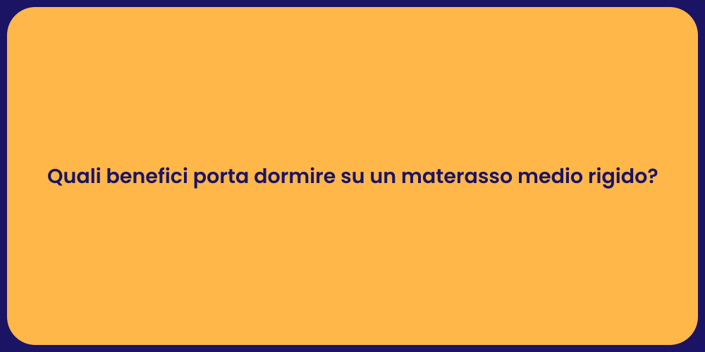 Quali benefici porta dormire su un materasso medio rigido?