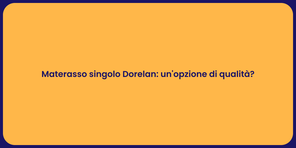 Materasso singolo Dorelan: un'opzione di qualità?