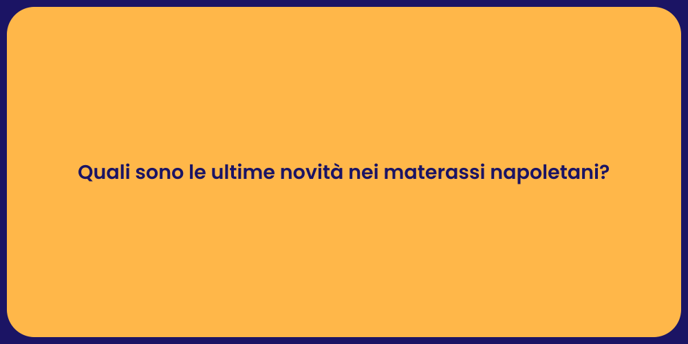 Quali sono le ultime novità nei materassi napoletani?