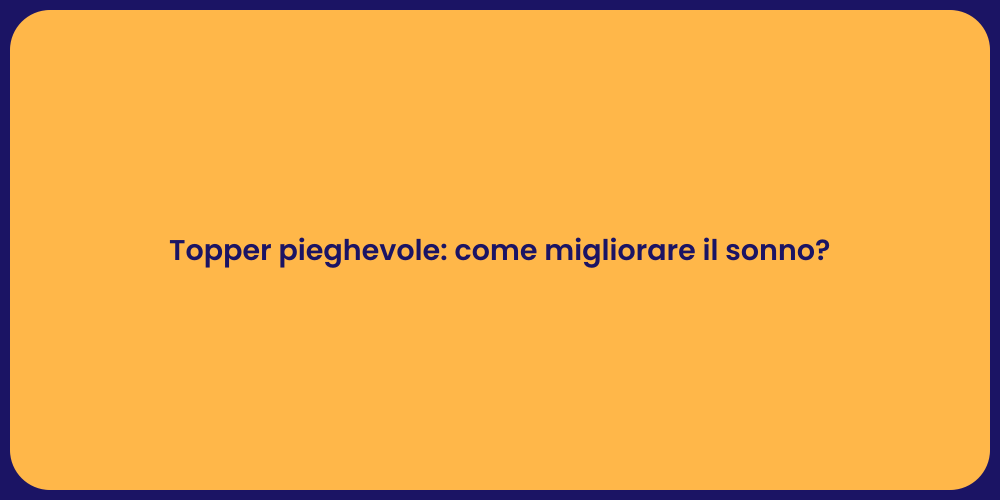 Topper pieghevole: come migliorare il sonno?