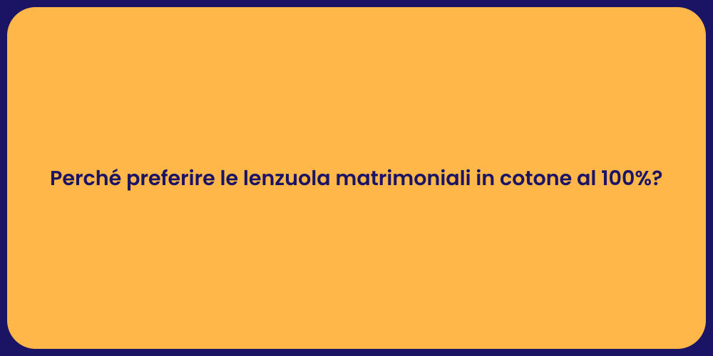 Perché preferire le lenzuola matrimoniali in cotone al 100%?