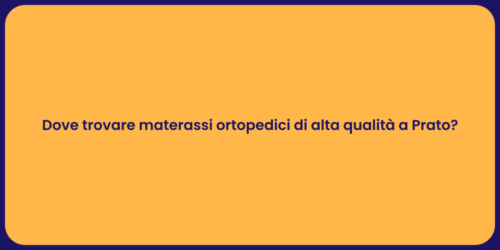 Dove trovare materassi ortopedici di alta qualità a Prato?