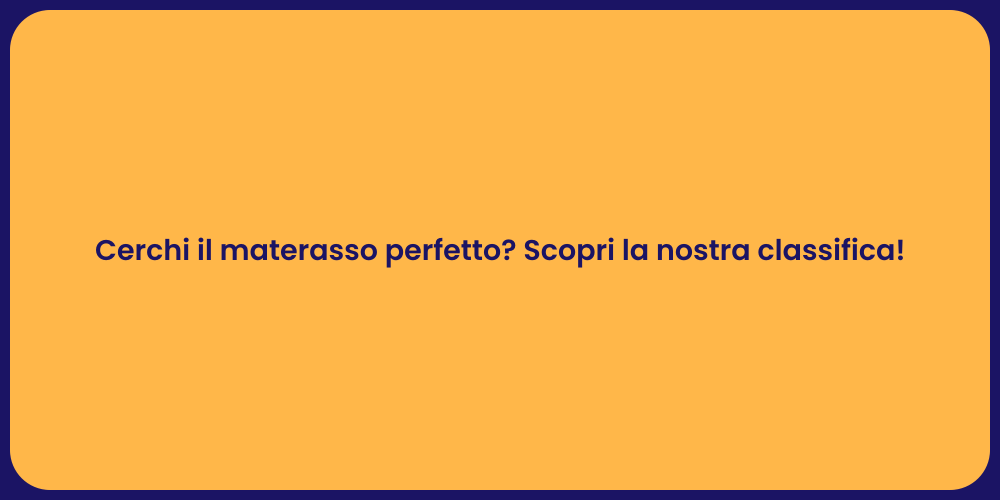 Cerchi il materasso perfetto? Scopri la nostra classifica!