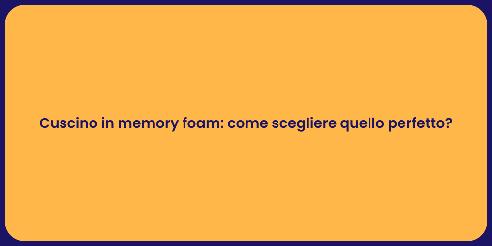 Cuscino in memory foam: come scegliere quello perfetto?