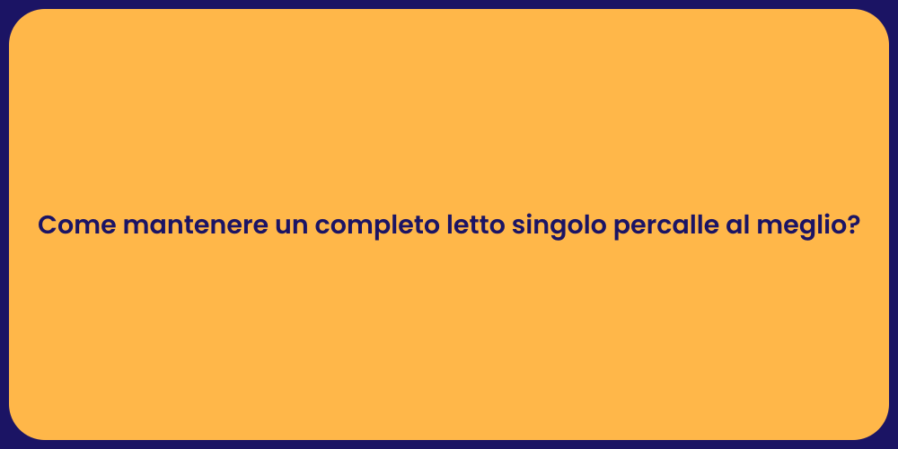 Come mantenere un completo letto singolo percalle al meglio?