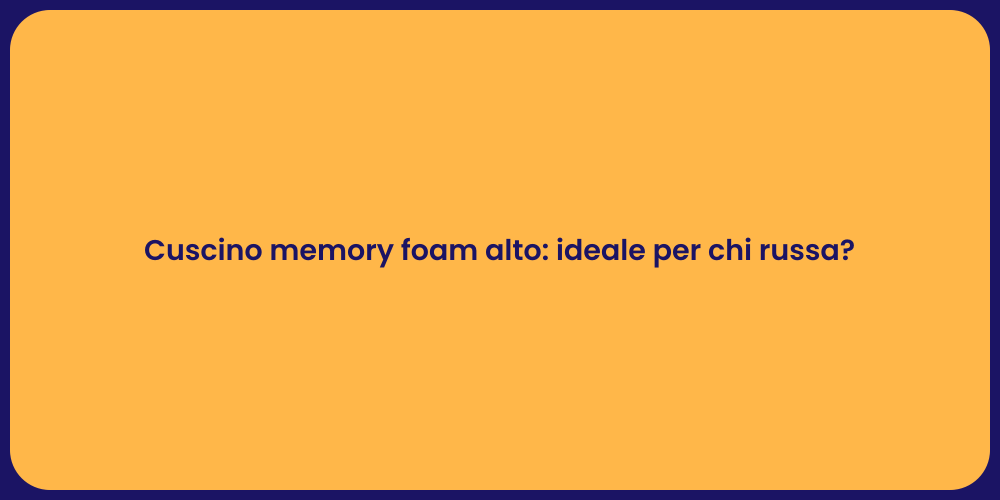 Cuscino memory foam alto: ideale per chi russa?