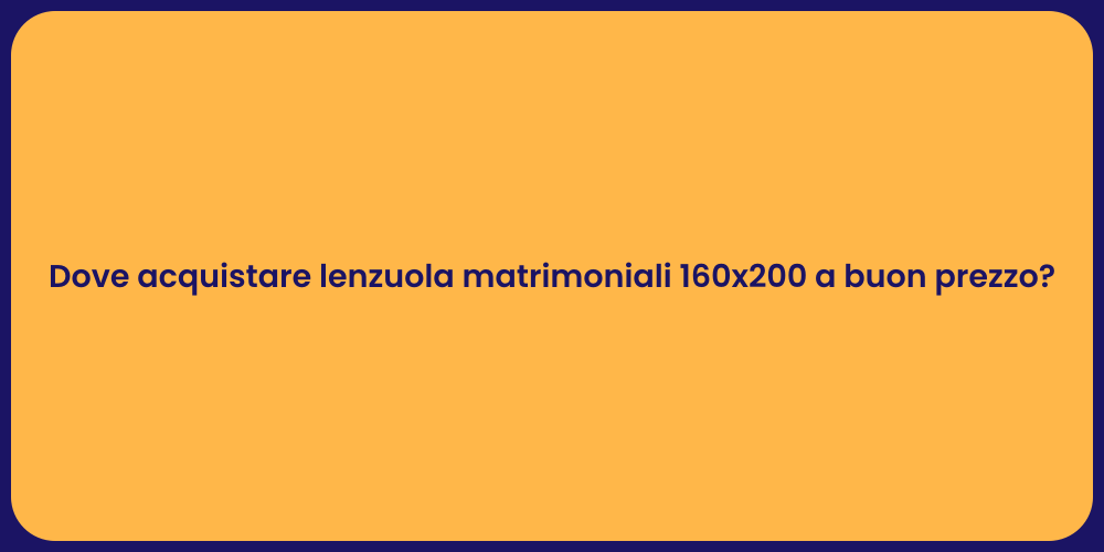 Dove acquistare lenzuola matrimoniali 160x200 a buon prezzo?