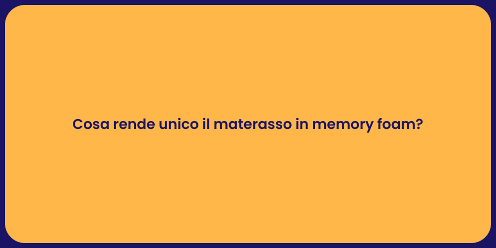 Cosa rende unico il materasso in memory foam?