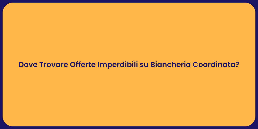 Dove Trovare Offerte Imperdibili su Biancheria Coordinata?