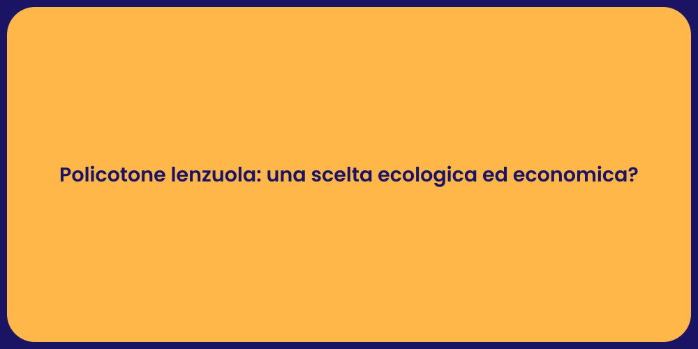 Policotone lenzuola: una scelta ecologica ed economica?