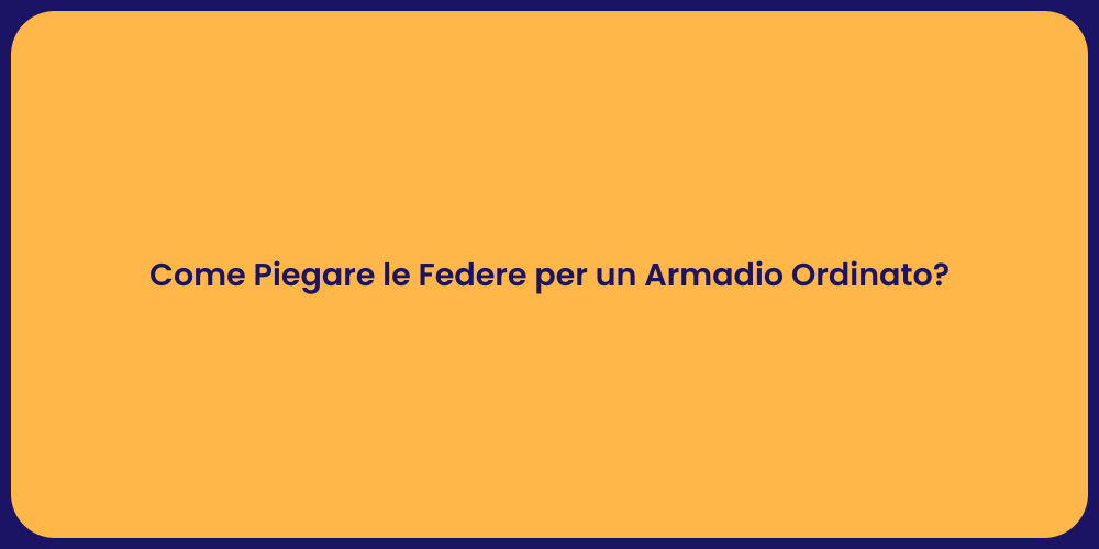 Come Piegare le Federe per un Armadio Ordinato?