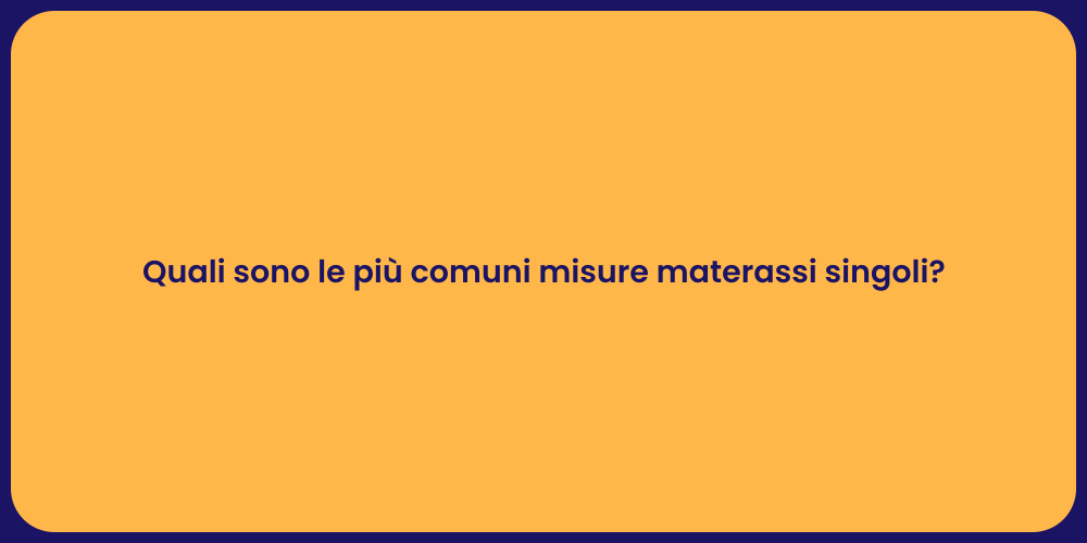 Quali sono le più comuni misure materassi singoli?