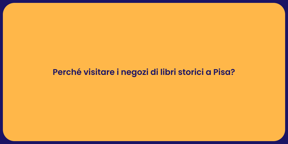 Perché visitare i negozi di libri storici a Pisa?