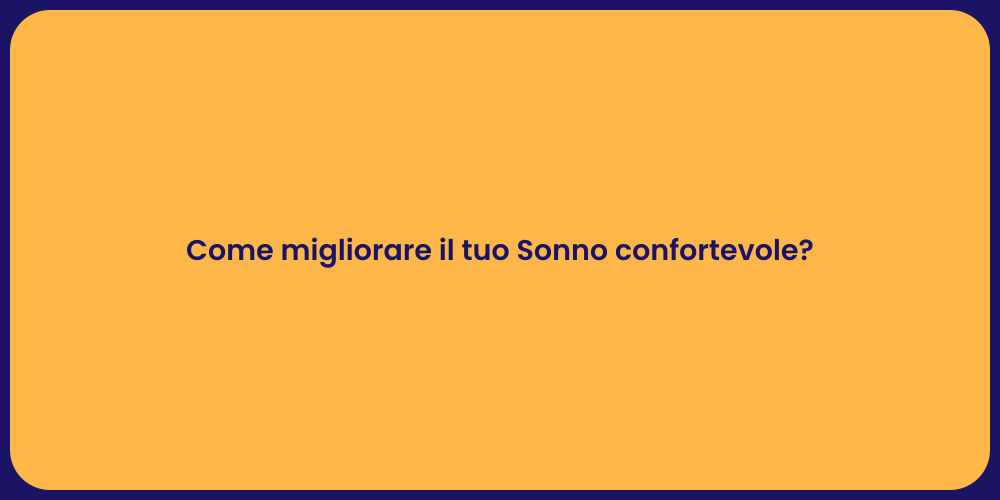Come migliorare il tuo Sonno confortevole?