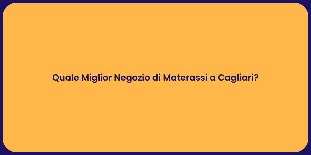 Quale Miglior Negozio di Materassi a Cagliari?