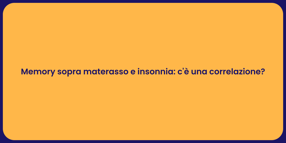 Memory sopra materasso e insonnia: c'è una correlazione?
