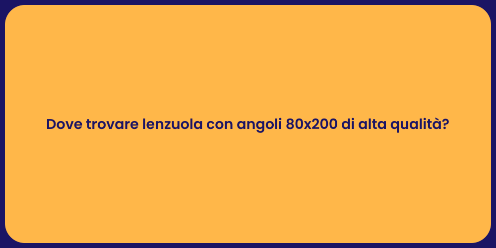 Dove trovare lenzuola con angoli 80x200 di alta qualità?