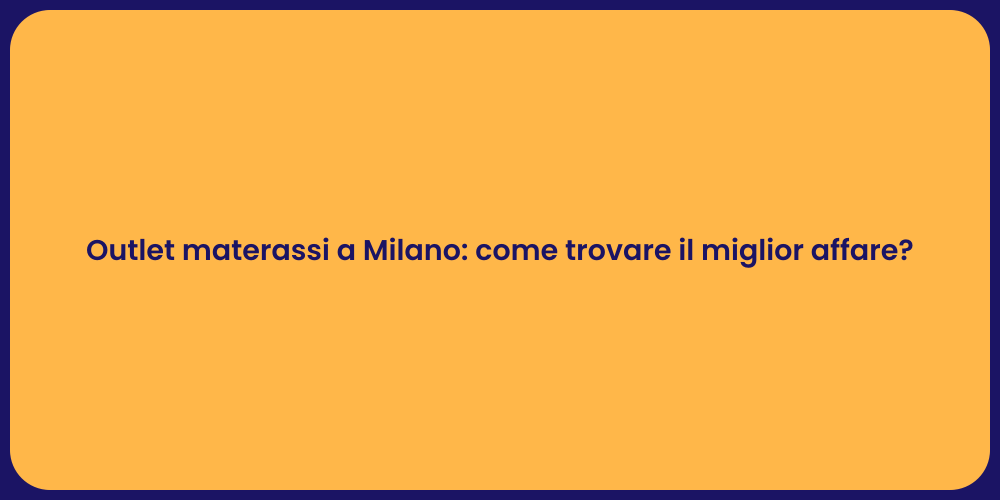 Outlet materassi a Milano: come trovare il miglior affare?