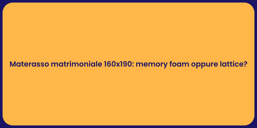 Materasso matrimoniale 160x190: memory foam oppure lattice?
