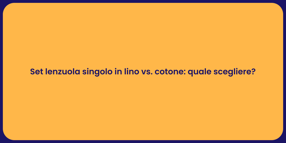 Set lenzuola singolo in lino vs. cotone: quale scegliere?