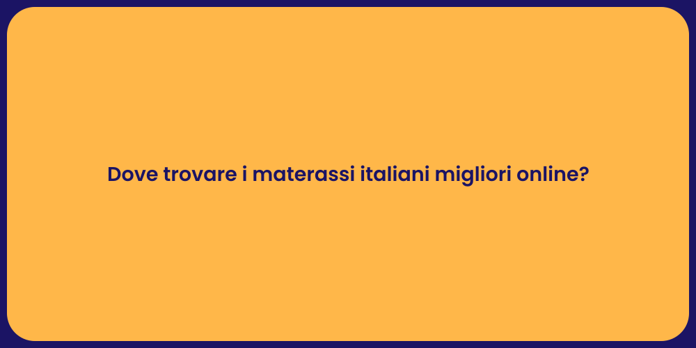 Dove trovare i materassi italiani migliori online?