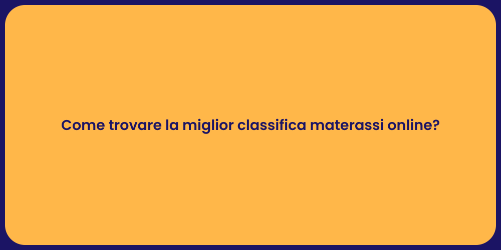 Come trovare la miglior classifica materassi online?