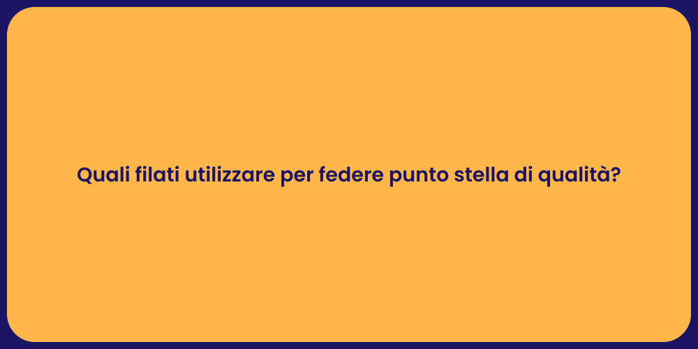 Quali filati utilizzare per federe punto stella di qualità?