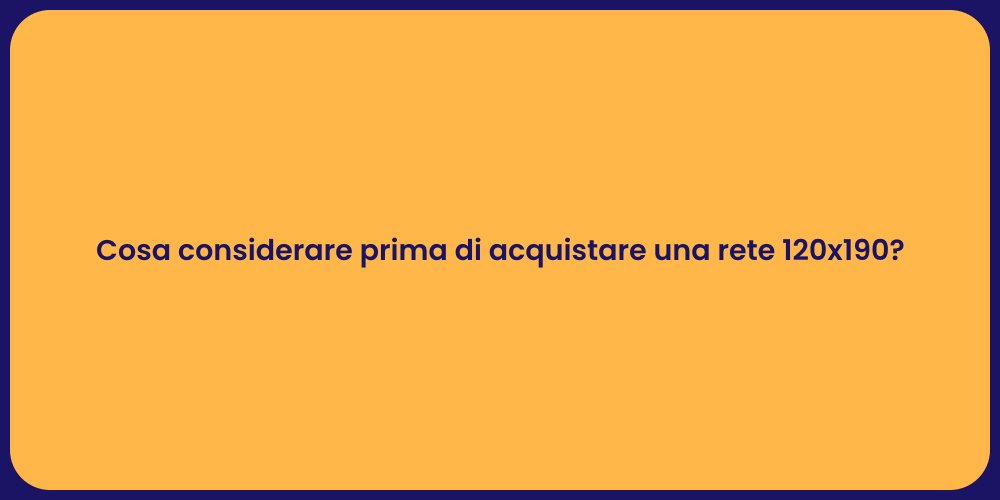 Cosa considerare prima di acquistare una rete 120x190?