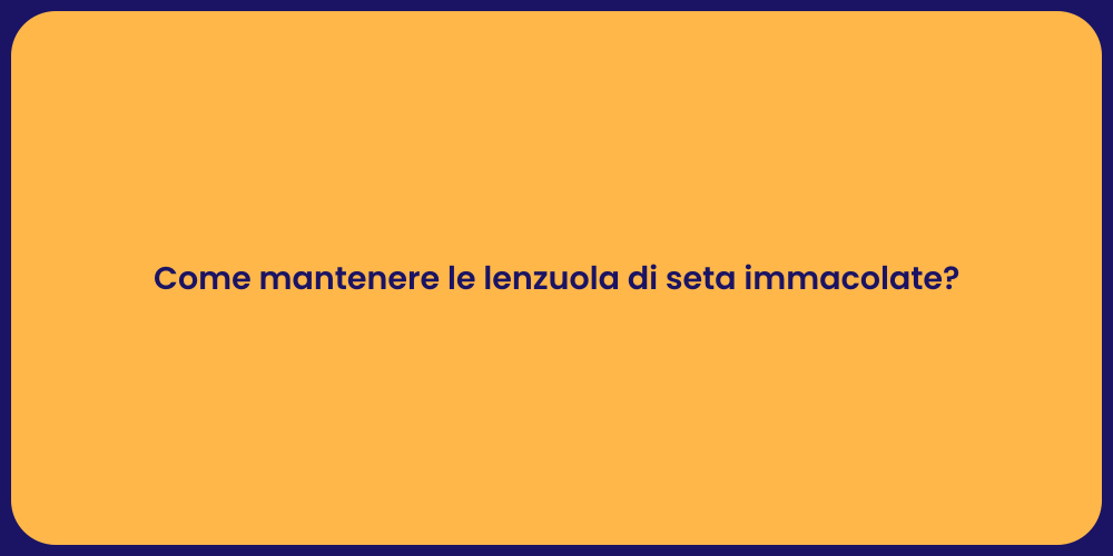 Come mantenere le lenzuola di seta immacolate?