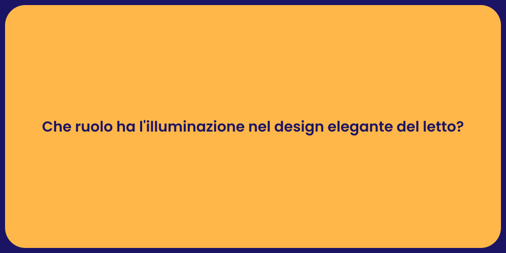 Che ruolo ha l'illuminazione nel design elegante del letto?