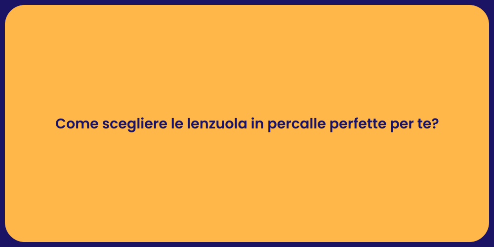 Come scegliere le lenzuola in percalle perfette per te?