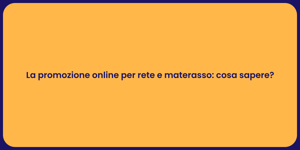 La promozione online per rete e materasso: cosa sapere?