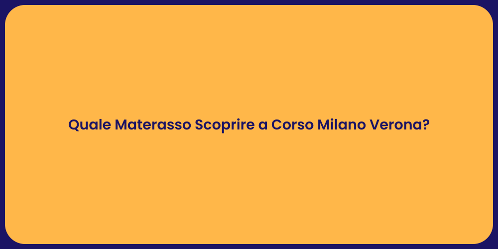 Quale Materasso Scoprire a Corso Milano Verona?