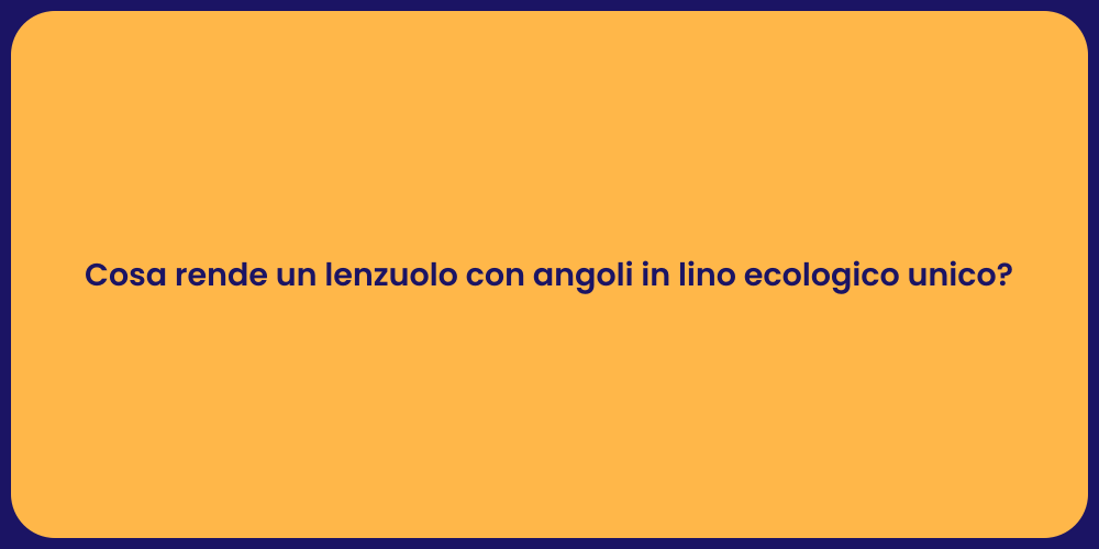 Cosa rende un lenzuolo con angoli in lino ecologico unico?