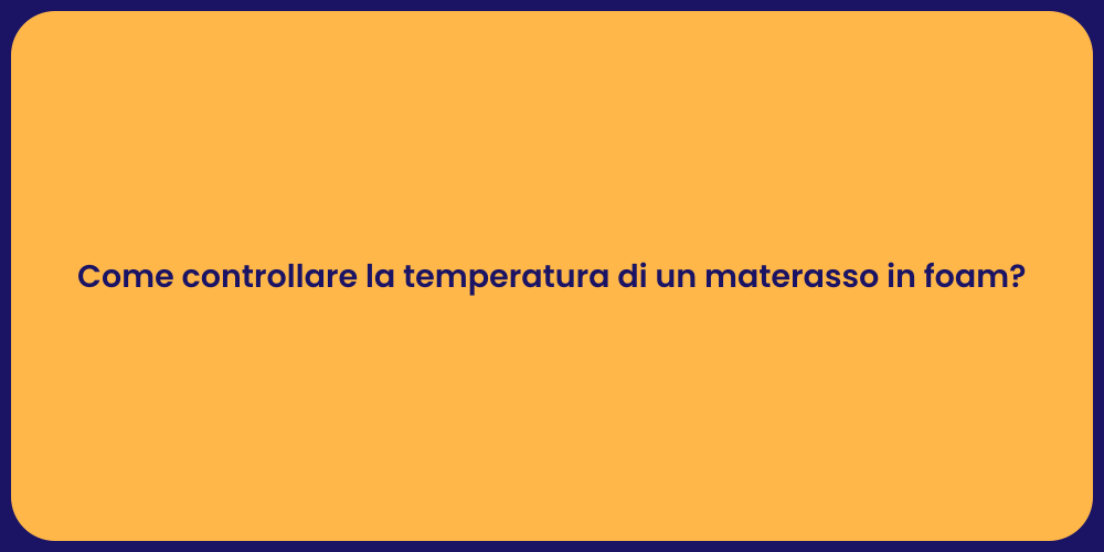 Come controllare la temperatura di un materasso in foam?