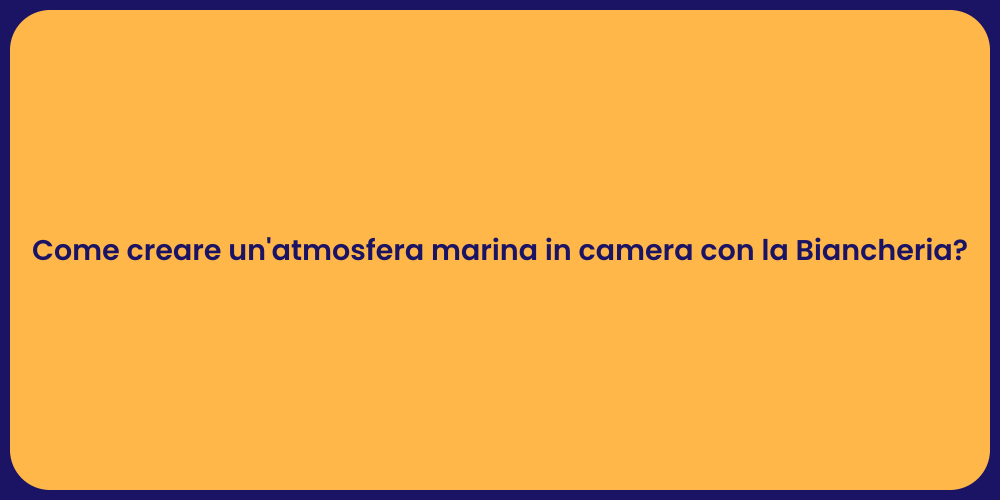 Come creare un'atmosfera marina in camera con la Biancheria?