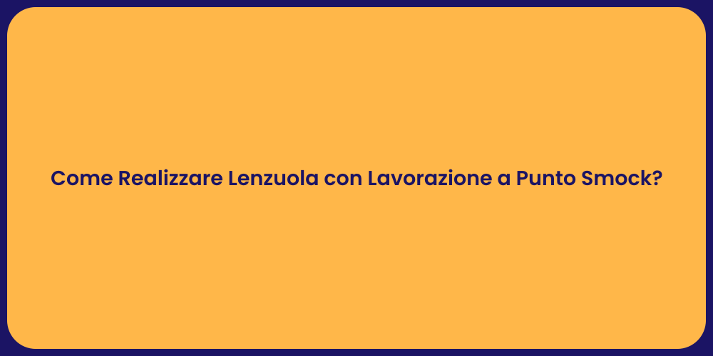 Come Realizzare Lenzuola con Lavorazione a Punto Smock?