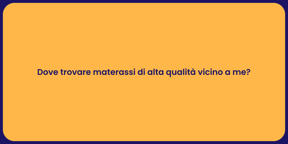 Dove trovare materassi di alta qualità vicino a me?
