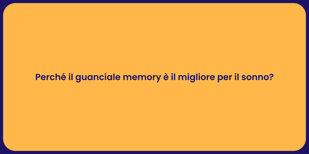 Perché il guanciale memory è il migliore per il sonno?