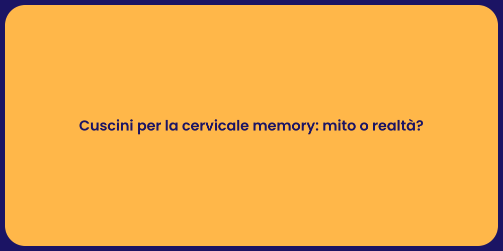 Cuscini per la cervicale memory: mito o realtà?