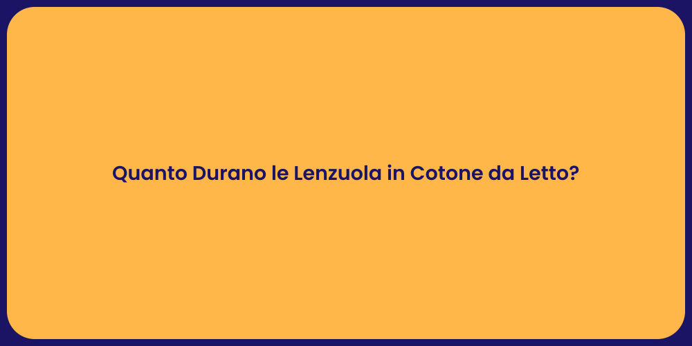 Quanto Durano le Lenzuola in Cotone da Letto?