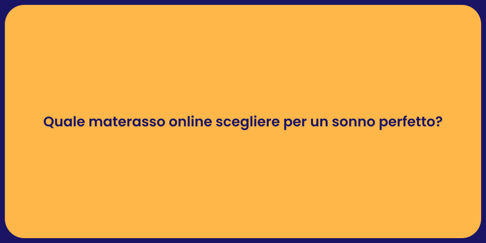 Quale materasso online scegliere per un sonno perfetto?
