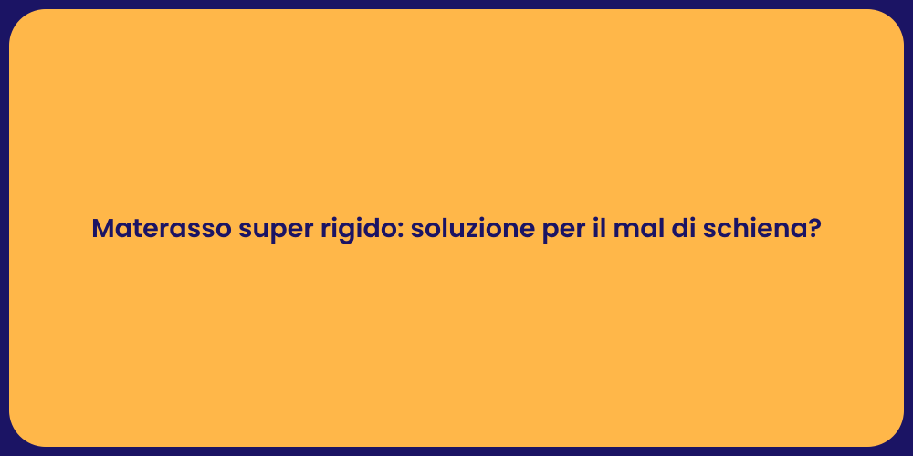 Materasso super rigido: soluzione per il mal di schiena?